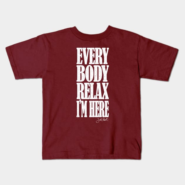 EVERYBODY RELAX, I'M HERE Kids T-Shirt by MrFriday